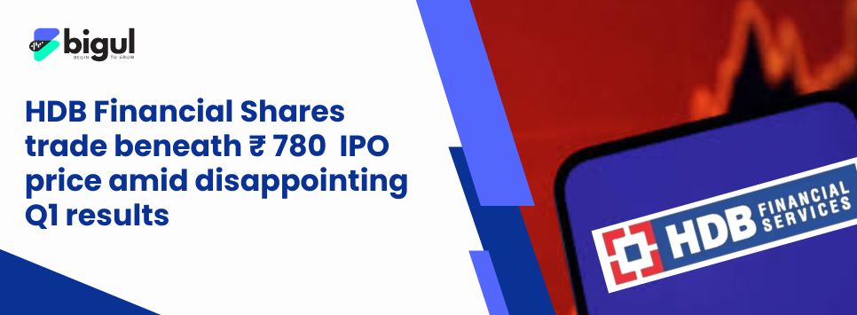 HDB shares trade below ₹780 IPO price amid disappointing Q1 results